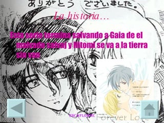 La historia… Esta serie termina salvando a Gaia de el malvado saivaj y Hitomi se va a la tierra sin van 