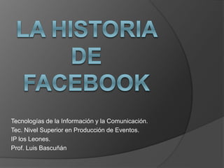 Tecnologías de la Información y la Comunicación.
Tec. Nivel Superior en Producción de Eventos.
IP los Leones.
Prof. Luis Bascuñán
 