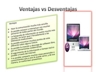 Ventajas vs DesventajasVentajasHace la comunicación mucho más sencilla.