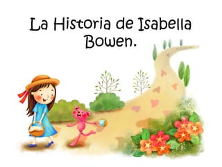 La Historia de Isabella
Bowen.
 