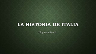 LA HISTORIA DE ITALIA
Blog estudiantil
 