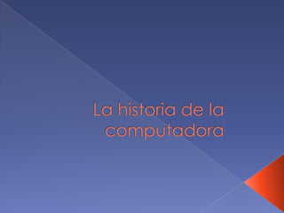 La historia de la computadora 