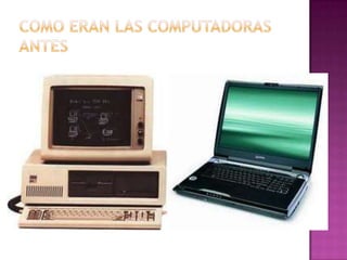 COMO ERAN LAS COMPUTADORAS ANTES