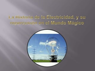 La Historia de la Electricidad, y surepercusión en el MundoMágico 