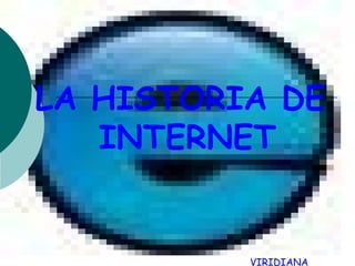 LA HISTORIA DE  INTERNET VIRIDIANA PACHECO URZÙA 