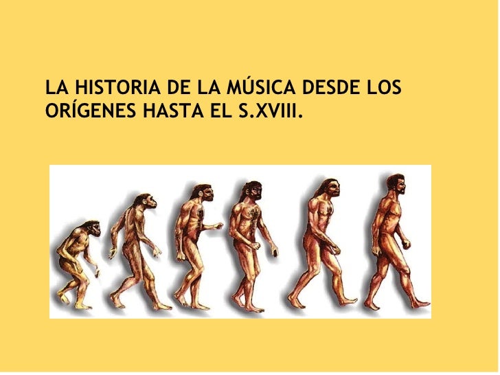 Historia de la música desde los orígenes hasta el S.XVIII Historia de la música desde los orígenes hasta el S.XVIII
