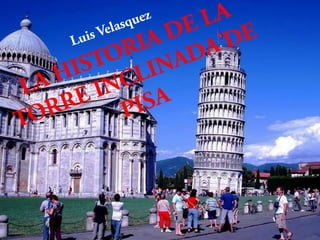 La Historia de la Torre Inclinada de Pisa, Luis Velasquez