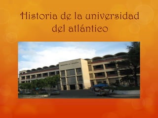Historia de la universidad del atlántico 