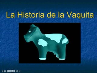 La Historia de la Vaquita




><> KDRR <><
 