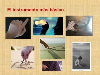 El instrumento más básico




                            5
 