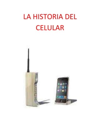 LA HISTORIA DEL
    CELULAR
 