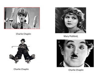 Mary Pickford,
Charlie Chaplin
Charlie Chaplin Charlie Chaplin
 