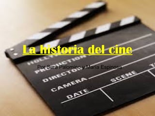 La historia del cine
Por Sara Palomino y María Espinosa
 
