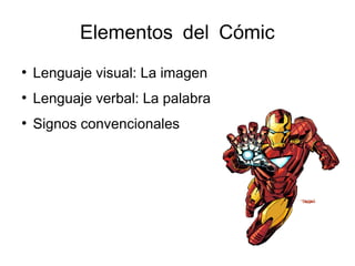 Elementos del Cómic
●
Lenguaje visual: La imagen
●
Lenguaje verbal: La palabra
●
Signos convencionales
 