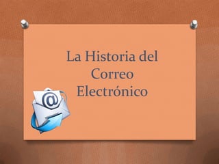 La Historia del Correo Electrónico  