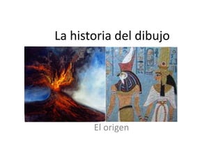 La historia del dibujo




       El origen
 