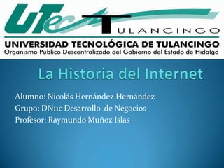 Alumno: Nicolás Hernández Hernández
Grupo: DN11c Desarrollo de Negocios
Profesor: Raymundo Muñoz Islas
 