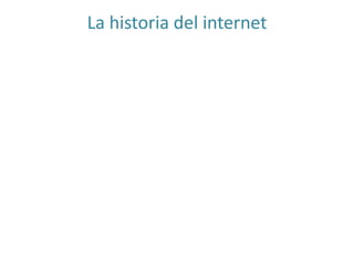 La historia del internet

 