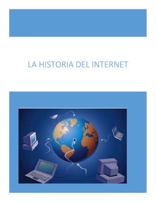LA HISTORIA DEL INTERNET

 
