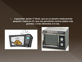 

Capacidad: desde 17 litros, que es un tamaño relativamente
pequeño, hasta los 23, que nos permitirán cocinar platos más
grandes, o más alimentos a la vez.

 