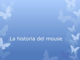 La historia del mouse
 