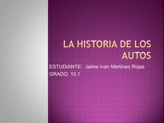 ESTUDIANTE: Jaime Ivan Martínez Rojas
GRADO: 10,1
 