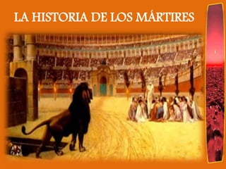 LA HISTORIA DE LOS MÁRTIRES
 
