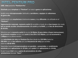 Modosposibles de funcionamiento: el modo real (compatible 8086), el modo protegido (compatible con el del i286), un modo protegido propio que permitía direccionar hasta 4 GBytes de memoria, y el modo “virtual 86” en el que podía emular el funcionamiento simultáneo de varios 8086. Todos los modos eran incompatibles entre sí.  1989. Intel lanza una variante del i386 llamada i386SX. Era un 386 con un bus de datos de sólo 16 bits. Renombró al i386 como i386DX. Una característica importante de los microprocesadores a partir del i386 es la disponibilidadde memorias caché de alta velocidad que almacenan una pequeña porción de la memoria principal. Una caché de tamaño razonable puede doblar la velocidad efectiva de proceso de la CPU. La mayoríade las aplicaciones diseñadas para ordenadores personales conun microprocesador x86 posterior al i386 funcionan en un i386.