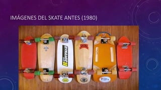 IMÁGENES DEL SKATE ANTES (1980)
 