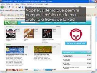 Napster, sistema que permite
compartir música de forma
gratuita a través de la Red
 