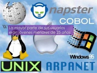 La mayor parte de sus usuarios
erán jóvenes menores de 25 años
 