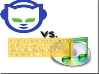 teclear el nombre de la canción
que buscaban y recibían la
versión digital en el formato
denominado MP3
 