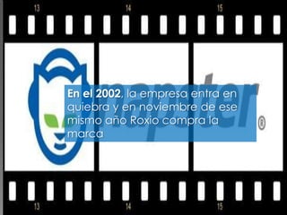 En el 2002, la empresa entra en
quiebra y en noviembre de ese
mismo año Roxio compra la
marca
 