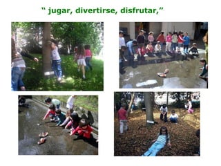 “ jugar, divertirse, disfrutar,”
 