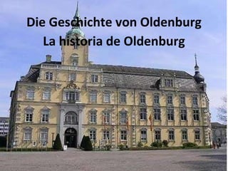 Die Geschichte von Oldenburg La historia de Oldenburg 