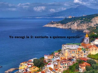 Yo escogí la 2: enviarlo a quienes aprecio.  