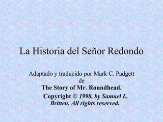 La Historia del Señor Redondo ,[object Object],[object Object],[object Object]
