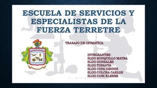 ESCUELA DE SERVICIOS Y
ESPECIALISTAS DE LA
FUERZA TERRETRE
 