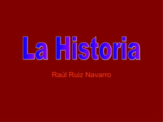 Raúl Ruiz Navarro
 