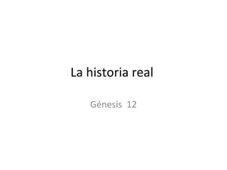 La historia real  Génesis  12 