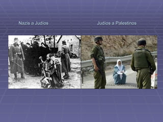 Nazis a Judíos  Judíos a Palestinos 