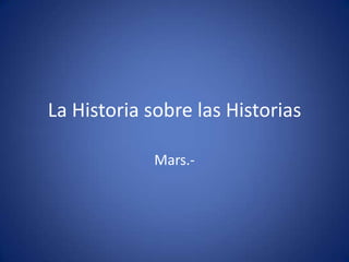 La Historia sobre las Historias
Mars.-

 