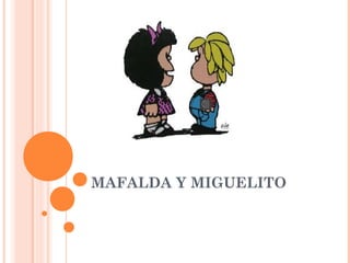 MAFALDA Y MIGUELITO
 