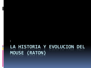La historia y evolucion del mouse (raton | PPTX