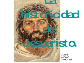 La historicidad de  Jesucristo. AUTOR:  CARLOS SERRADOR 