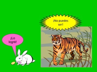 ¡Lo
logré!
¡No puedes
ser!
 