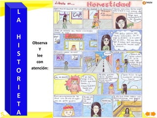 Inicio
Observa
Y
lee
con
atención:
L
A
H
I
S
T
O
R
I
E
T
A
 