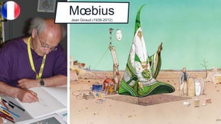 Mœbius
Jean Giraud (1938-2012)
 