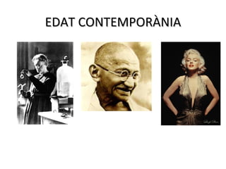 EDAT CONTEMPORÀNIA
 