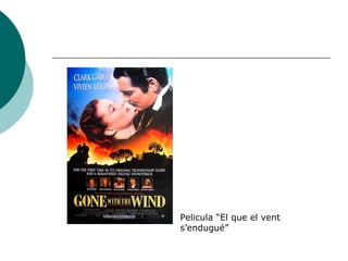 Pelicula “El que el vent
s’endugué”
 